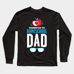 Promoted To HomeSchool Dad - Funny Quarantine Father's Day Gift Long Sleeve T-Shirt